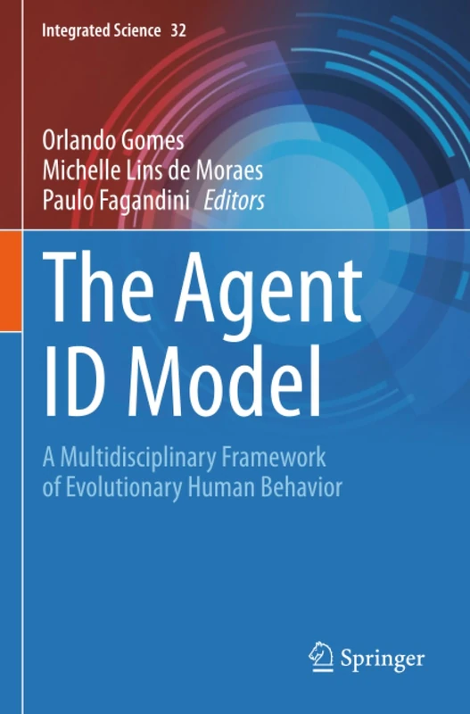 The Agent ID Model: A Multidisciplinary Framework of Evolutionary Human Behavior (Integrated Science)