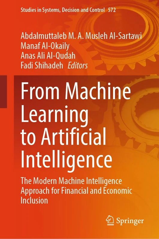From Machine Learning to Artificial Intelligence: The Modern Machine Intelligence Approach for Financial and Economic Inclusion: 572 (Studies in Systems, Decision and Control, 572)