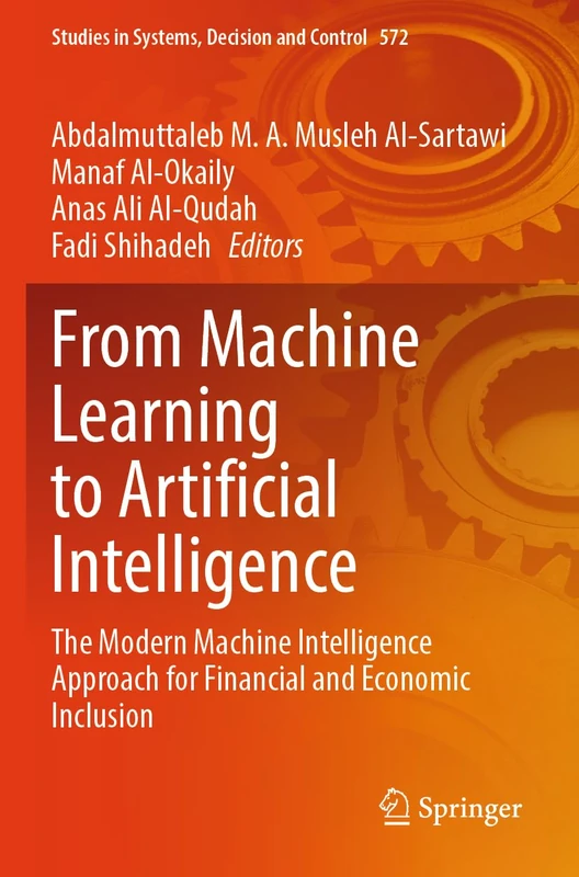 From Machine Learning to Artificial Intelligence: The Modern Machine Intelligence Approach for Financial and Economic Inclusion (Studies in Systems, Decision and Control, 572)
