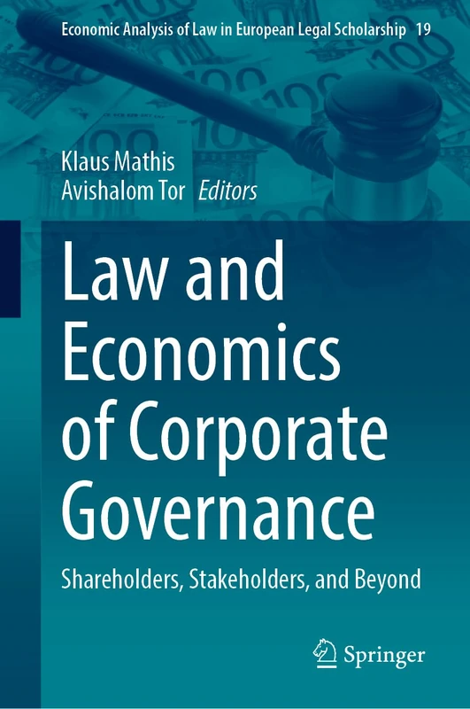 Law and Economics of Corporate Governance: Shareholders, Stakeholders, and Beyond: 19 (Economic Analysis of Law in European Legal Scholarship, 19)