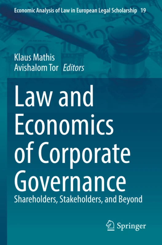 Law and Economics of Corporate Governance: Shareholders, Stakeholders, and Beyond (Economic Analysis of Law in European Legal Scholarship)