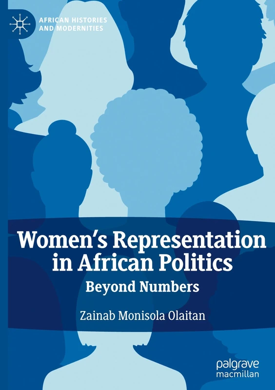 Women's Representation in African Politics: Beyond Numbers (African Histories and Modernities)