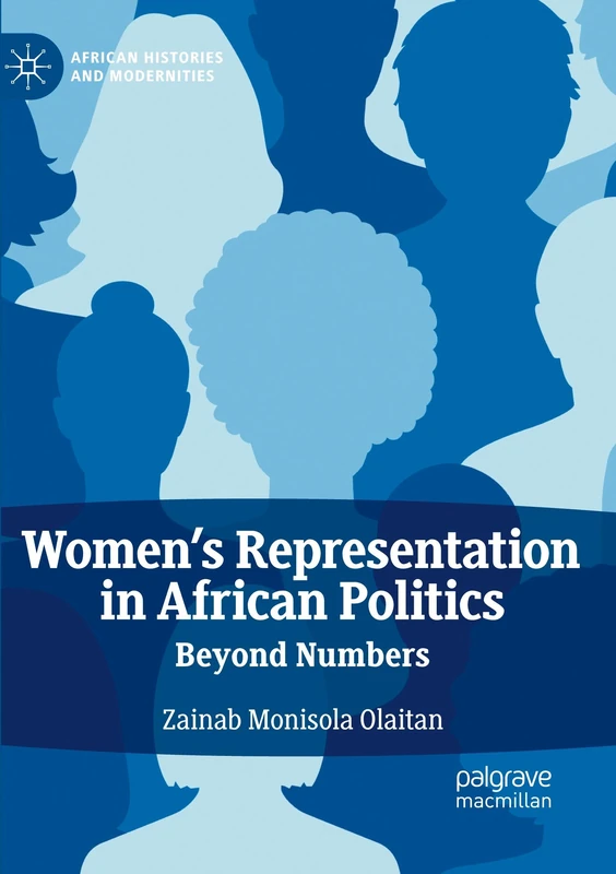 Women's Representation in African Politics: Beyond Numbers (African Histories and Modernities)