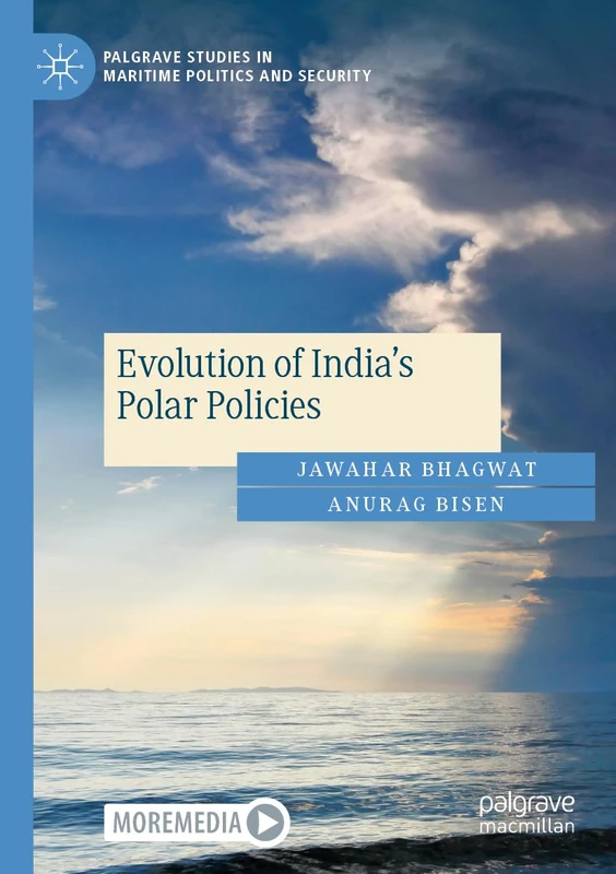 Evolution of India's Polar Policies (Palgrave Studies in Maritime Politics and Security)