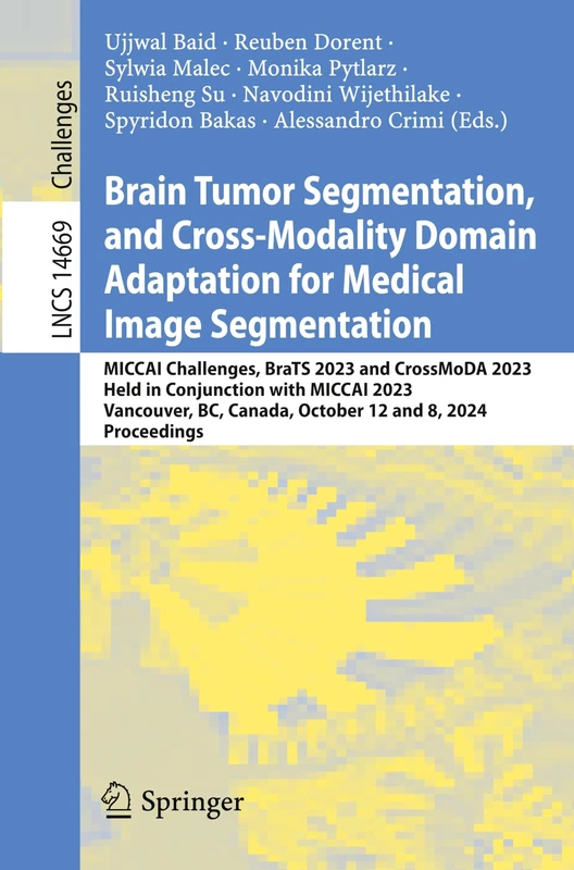 Brain Tumor Segmentation, and Cross-Modality Domain Adaptation for Medical Image Segmentation: MICCAI Challenges, BraTS 2023 and CrossMoDA 2023, Held ... (Lecture Notes in Computer Science, 14669)