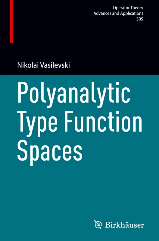 Polyanalytic Type Function Spaces: 305 (Operator Theory: Advances and Applications, 305)