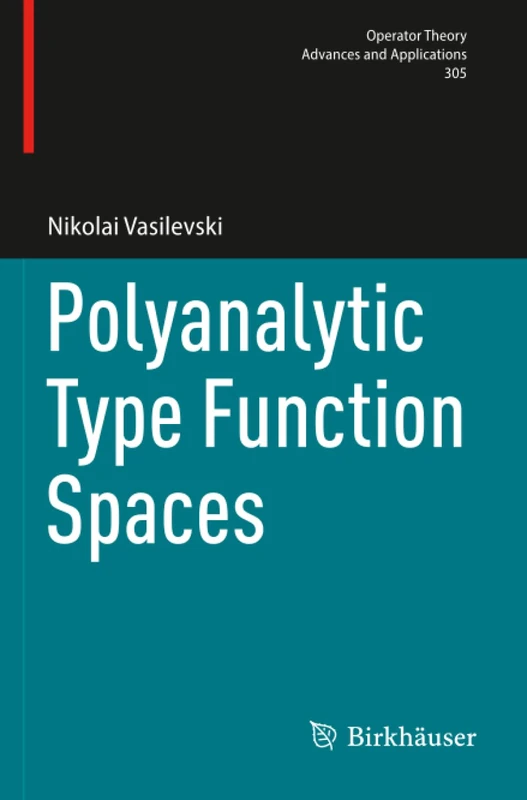 Polyanalytic Type Function Spaces (Operator Theory: Advances and Applications)