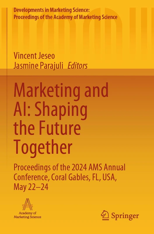 Marketing and AI: Shaping the Future Together: Proceedings of the 2024 AMS Annual Conference, Coral Gables, FL, USA, May 22–24 (Developments in ... of the Academy of Marketing Science)