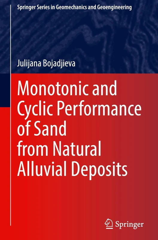 Monotonic and Cyclic Performance of Sand from Natural Alluvial Deposits (Springer Series in Geomechanics and Geoengineering)