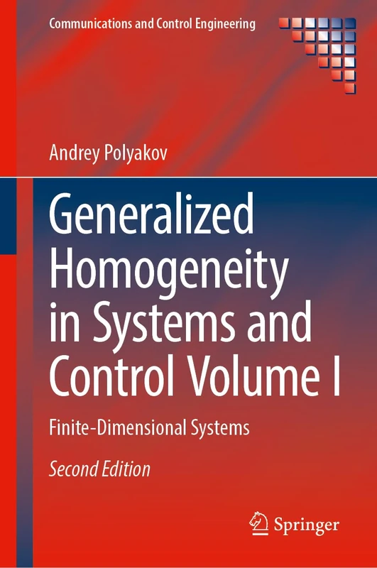 Generalized Homogeneity in Systems and Control Volume I: Finite-Dimensional Systems: 1 (Communications and Control Engineering)