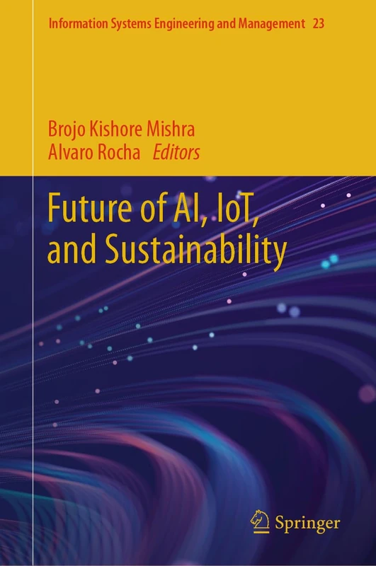 Future of AI, IoT, and Sustainability: 23 (Information Systems Engineering and Management, 23)