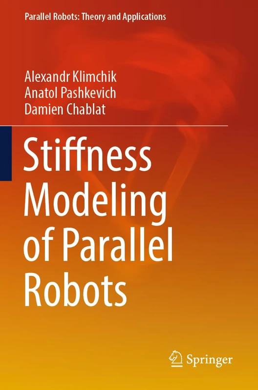 Stiffness Modeling of Parallel Robots (Parallel Robots: Theory and Applications)