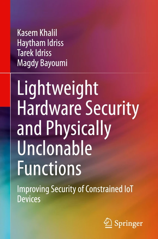 Lightweight Hardware Security and Physically Unclonable Functions: Improving Security of Constrained IoT Devices