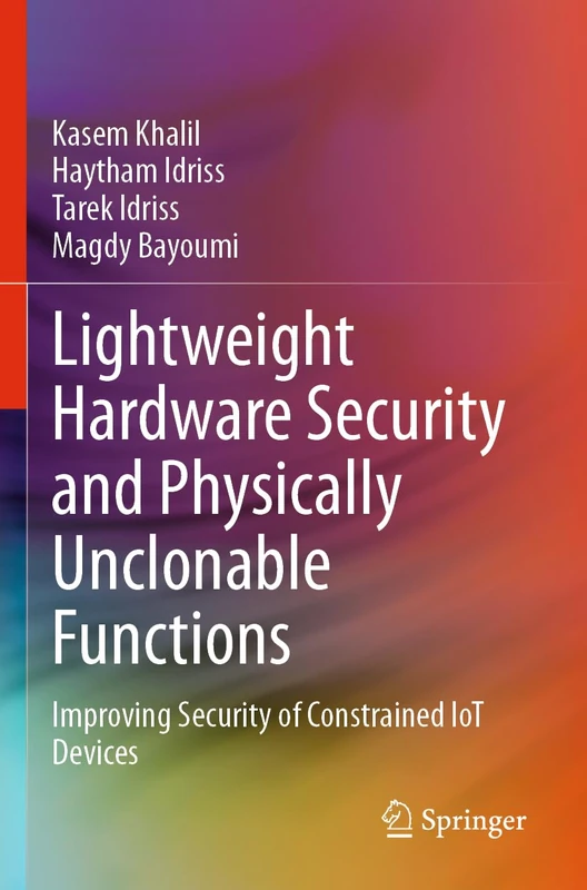 Lightweight Hardware Security and Physically Unclonable Functions: Improving Security of Constrained IoT Devices