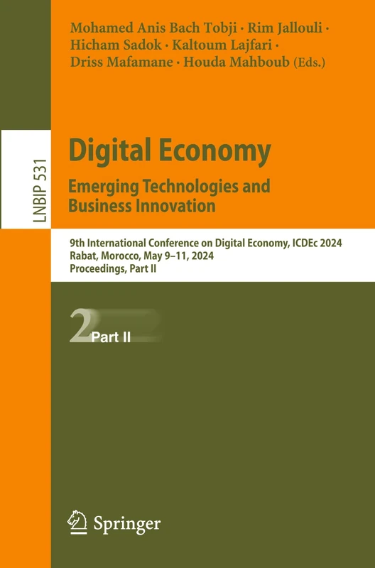 Digital Economy. Emerging Technologies and Business Innovation: 9th International Conference on Digital Economy, ICDEc 2024, Rabat, Morocco, May 9–11, ... in Business Information Processing, 531) - Image 1