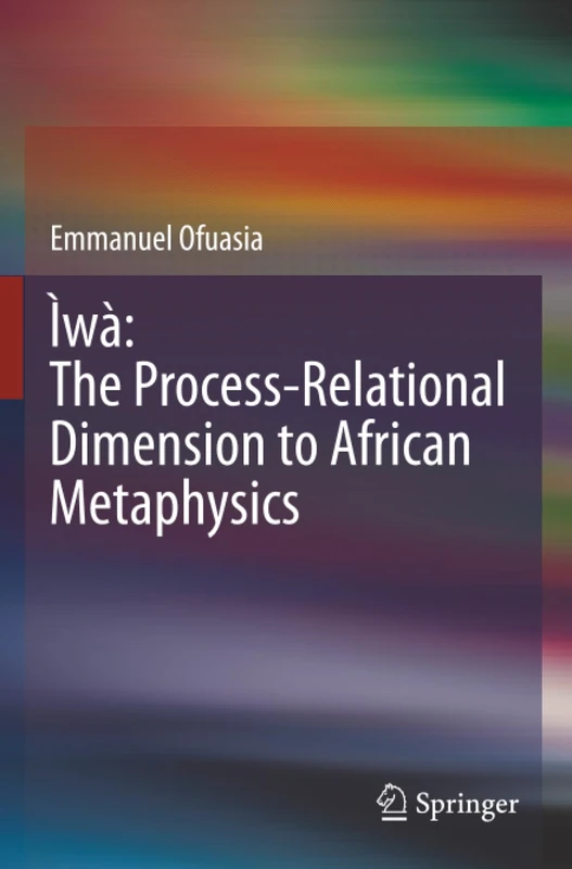 Ìwà: The Process-Relational Dimension to African Metaphysics