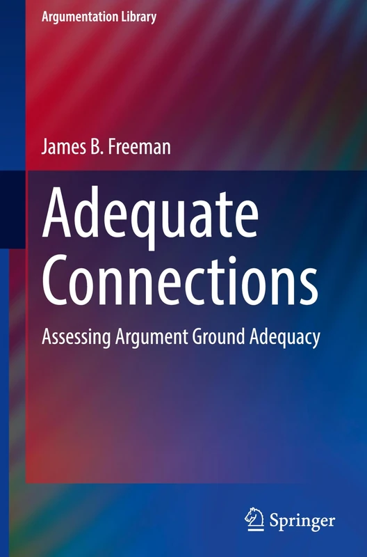 Adequate Connections: Assessing Argument Ground Adequacy: 38 (Argumentation Library, 38)