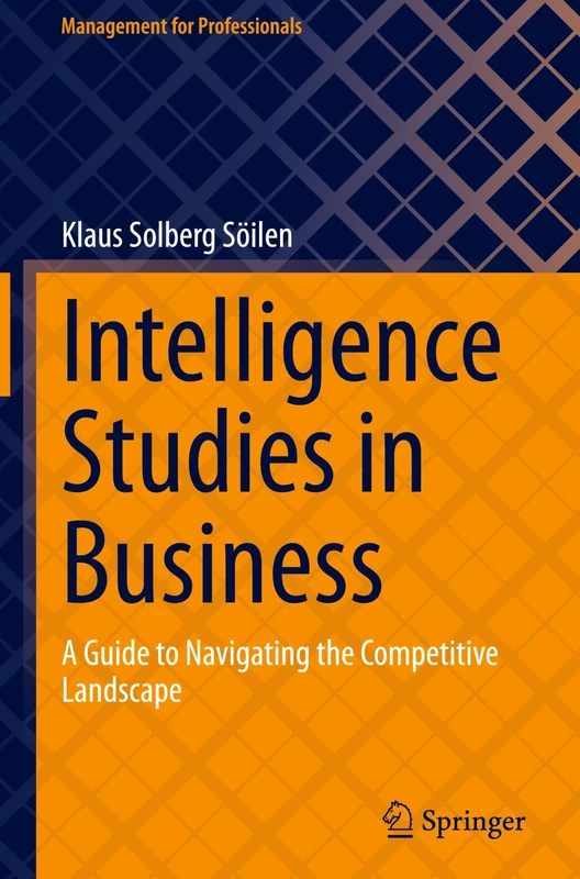 Intelligence Studies in Business: A Guide to Navigating the Competitive Landscape (Management for Professionals)
