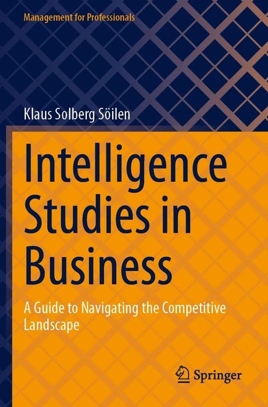 Intelligence Studies in Business: A Guide to Navigating the Competitive Landscape (Management for Professionals)