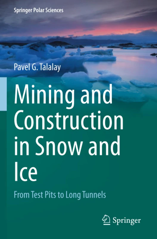 Mining and Construction in Snow and Ice: From Test Pits to Long Tunnels (Springer Polar Sciences)