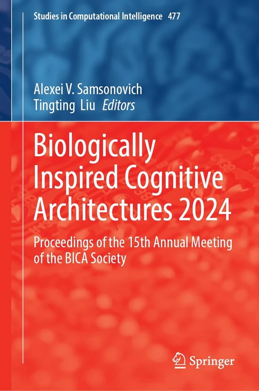 Biologically Inspired Cognitive Architectures 2024: Proceedings of the 15th Annual Meeting of the BICA Society: 477 (Studies in Computational Intelligence, 477)