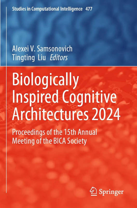 Biologically Inspired Cognitive Architectures 2024: Proceedings of the 15th Annual Meeting of the BICA Society (Studies in Computational Intelligence, 477)