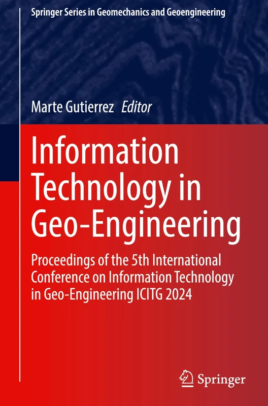 Information Technology in Geo-Engineering: Proceedings of the 5th International Conference on Information Technology in Geo-Engineering ICITG 2024 (Springer Series in Geomechanics and Geoengineering)