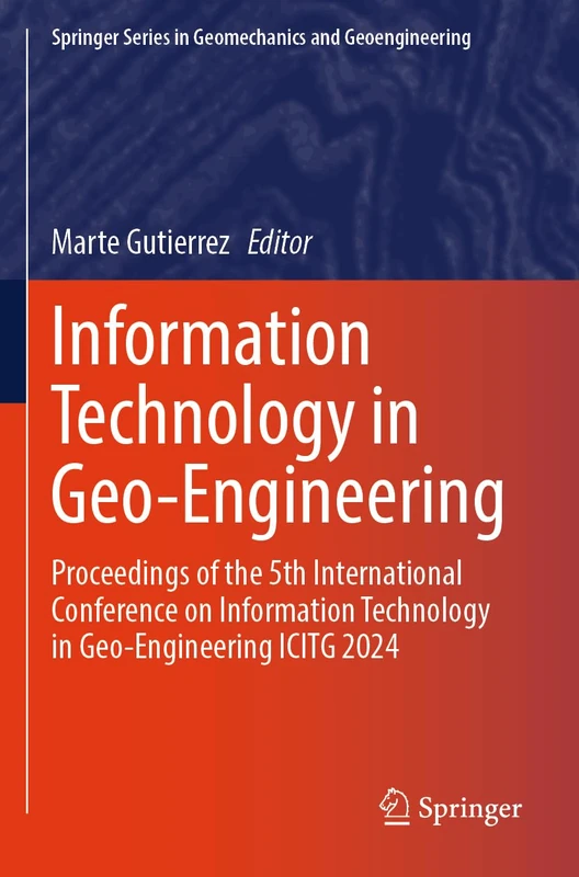Information Technology in Geo-Engineering: Proceedings of the 5th International Conference on Information Technology in Geo-Engineering ICITG 2024 (Springer Series in Geomechanics and Geoengineering)