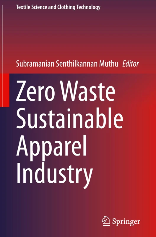 Zero Waste Sustainable Apparel Industry (Textile Science and Clothing Technology)