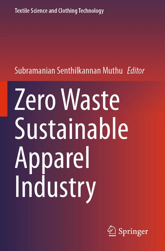 Zero Waste Sustainable Apparel Industry (Textile Science and Clothing Technology)