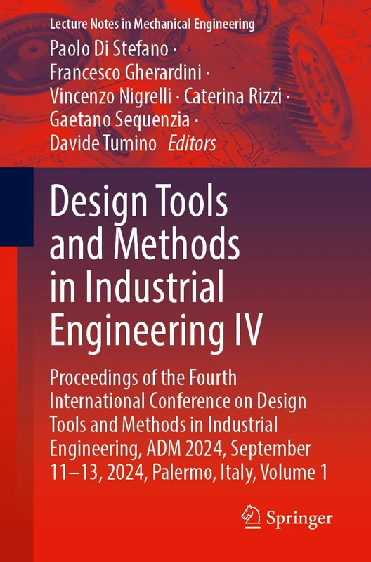 Design Tools and Methods in Industrial Engineering IV: Proceedings of the Fourth International Conference on Design Tools and Methods in Industrial ... 1 (Lecture Notes in Mechanical Engineering)