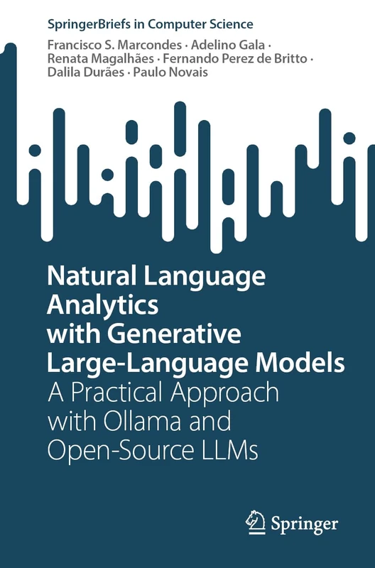 Natural Language Analytics with Generative Large-Language Models: A Practical Approach with Ollama and Open-Source LLMs (SpringerBriefs in Computer Science)