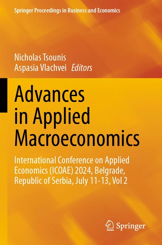 Advances in Applied Macroeconomics: International Conference on Applied Economics (ICOAE) 2024, Belgrade, Republic of Serbia, July 11-13, Vol 2 (Springer Proceedings in Business and Economics)