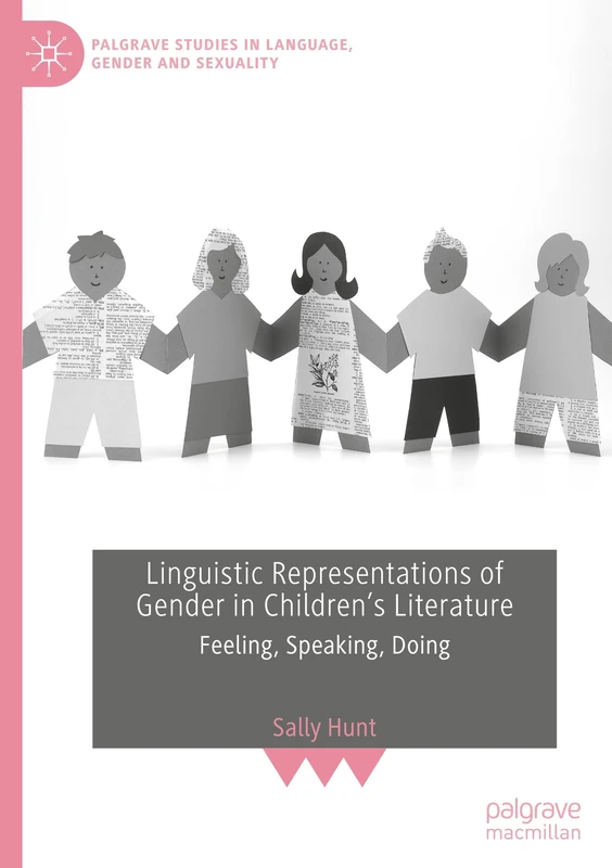 Linguistic Representations of Gender in Children's Literature: Feeling, Speaking, Doing (Palgrave Studies in Language, Gender and Sexuality)