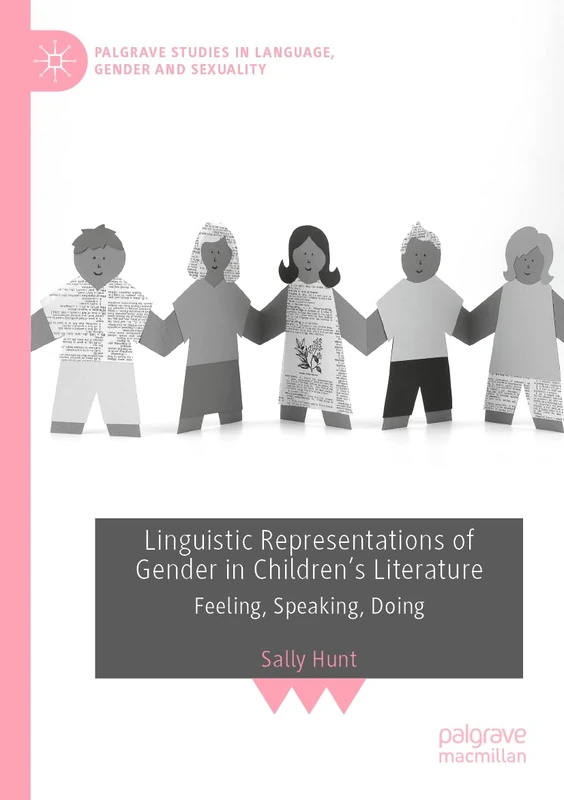 Linguistic Representations of Gender in Children's Literature: Feeling, Speaking, Doing (Palgrave Studies in Language, Gender and Sexuality)