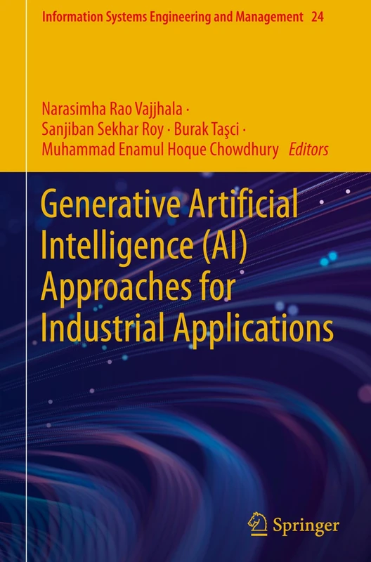 Generative Artificial Intelligence (AI) Approaches for Industrial Applications: 24 (Information Systems Engineering and Management, 24)