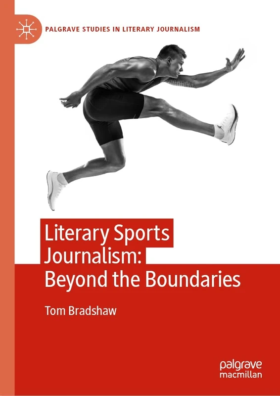 Literary Sports Journalism: Beyond the Boundaries (Palgrave Studies in Literary Journalism)