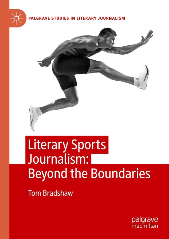 Literary Sports Journalism: Beyond the Boundaries (Palgrave Studies in Literary Journalism)