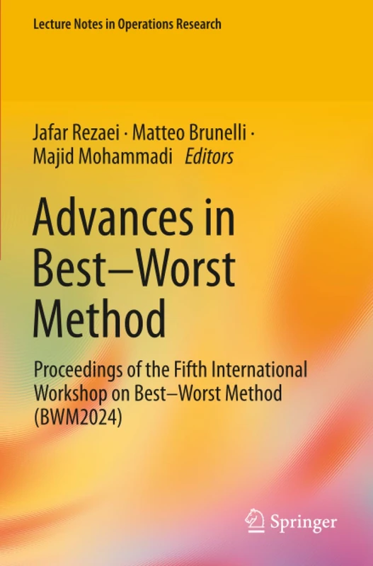 Advances in Best–Worst Method: Proceedings of the Fifth International Workshop on Best–Worst Method (BWM2024) (Lecture Notes in Operations Research)