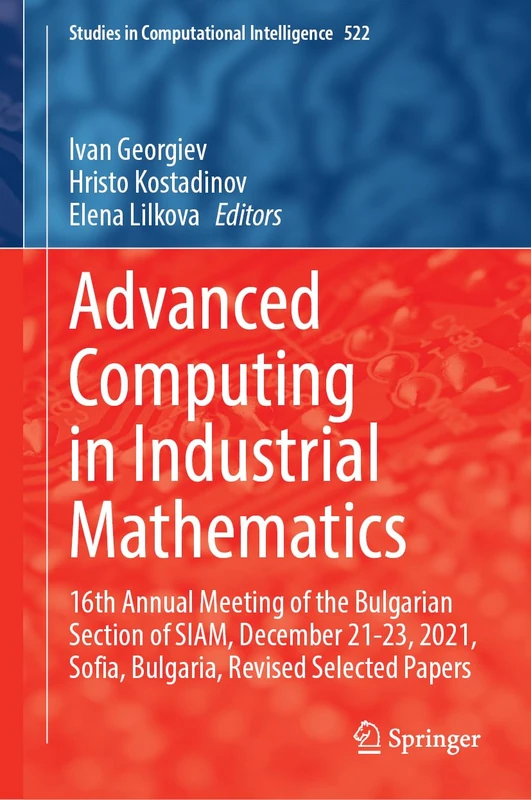Advanced Computing in Industrial Mathematics: 16th Annual Meeting of the Bulgarian Section of SIAM, December 21–23, 2021, Sofia, Bulgaria, Revised ... (Studies in Computational Intelligence, 522)