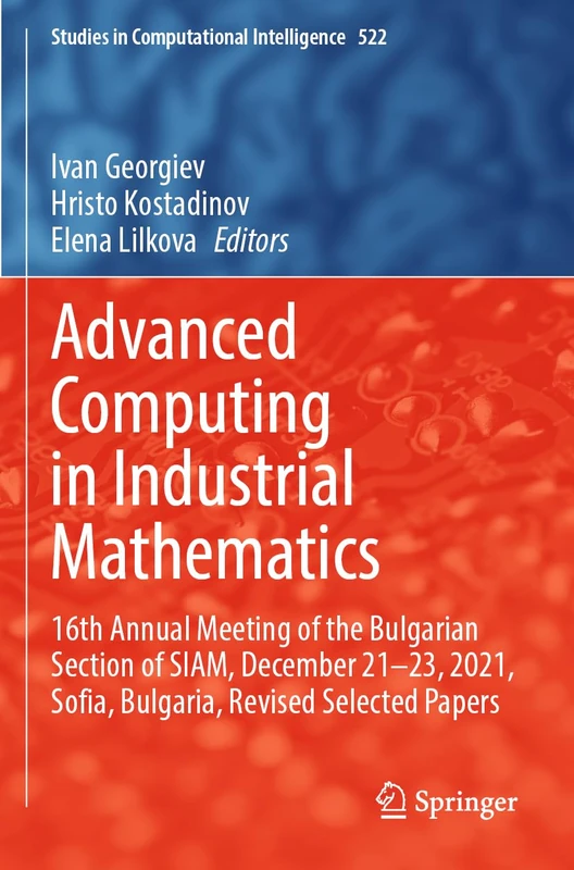 Advanced Computing in Industrial Mathematics: 16th Annual Meeting of the Bulgarian Section of SIAM, December 21–23, 2021, Sofia, Bulgaria, Revised ... (Studies in Computational Intelligence, 522) - Image 1
