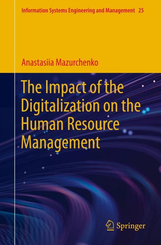 The Impact of the Digitalization on the Human Resource Management: 25 (Information Systems Engineering and Management, 25)
