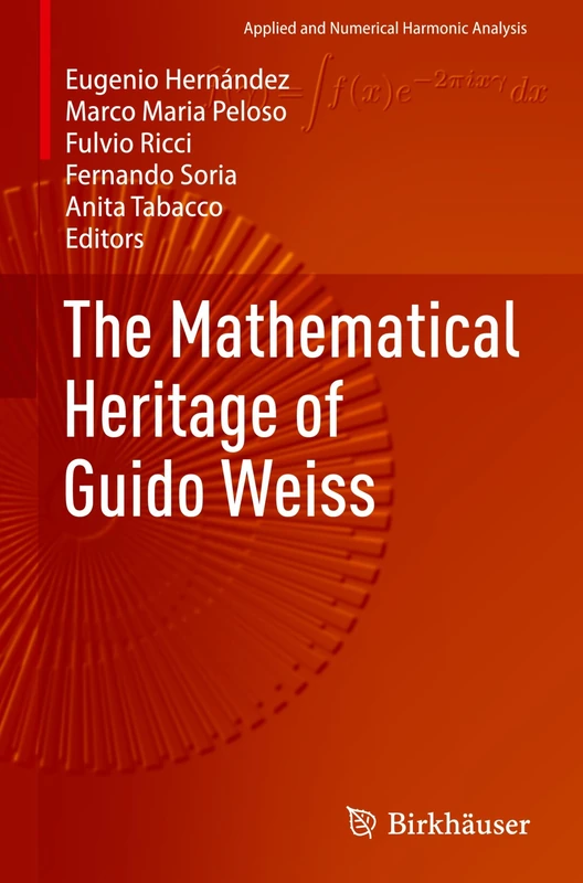 The Mathematical Heritage of Guido Weiss (Applied and Numerical Harmonic Analysis)