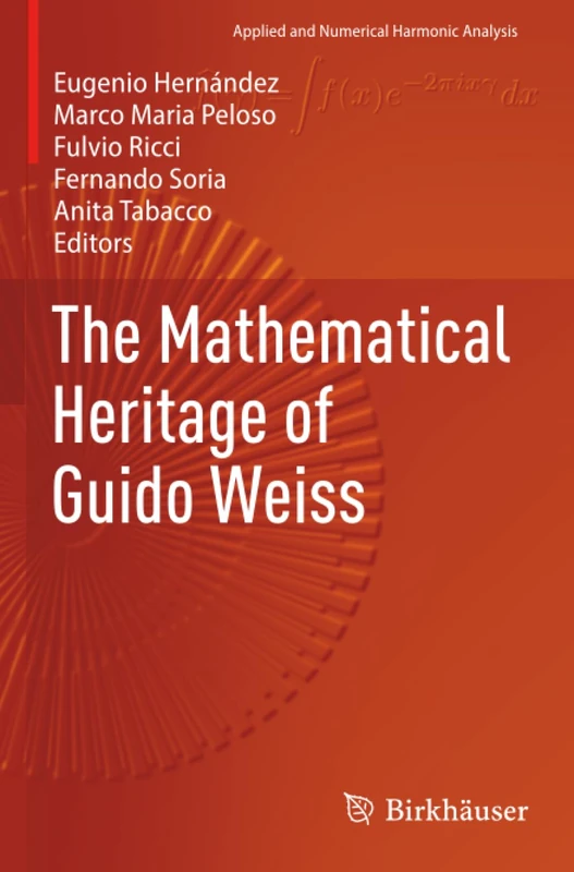 The Mathematical Heritage of Guido Weiss (Applied and Numerical Harmonic Analysis)