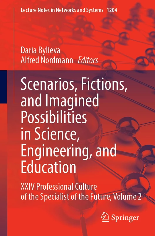Scenarios, Fictions, and Imagined Possibilities in Science, Engineering, and Education: XXIV Professional Culture of the Specialist of the Future, ... (Lecture Notes in Networks and Systems, 1204)