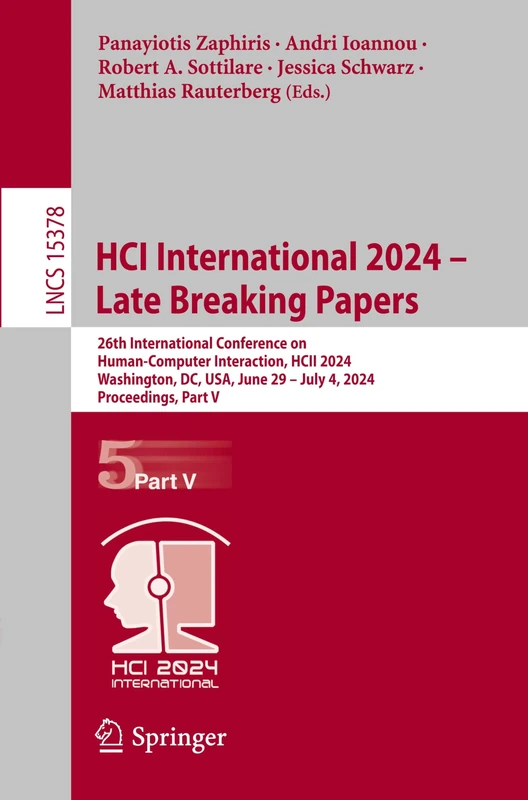 HCI International 2024 – Late Breaking Papers: 26th International Conference on Human-Computer Interaction, HCII 2024, Washington, DC, USA, June 29 – ... (Lecture Notes in Computer Science, 15378)