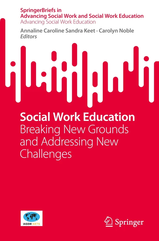Social Work Education: Breaking New Grounds and Addressing New Challenges (SpringerBriefs in Advancing Social Work and Social Work Education)