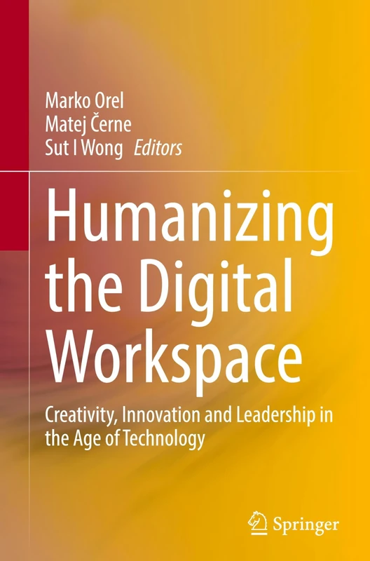 Humanizing the Digital Workspace: Creativity, Innovation and Leadership in the Age of Technology