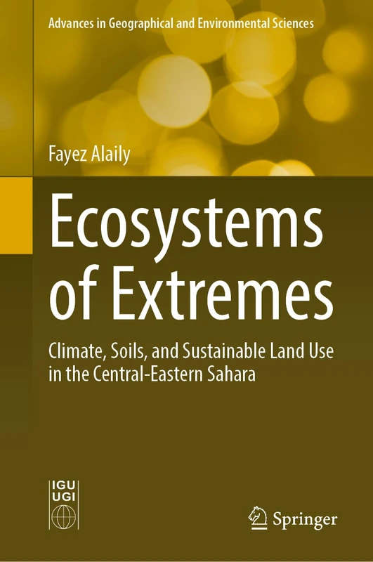 Ecosystems of Extremes: Climate, Soils, and Sustainable Land Use in the Central-Eastern Sahara (Advances in Geographical and Environmental Sciences)