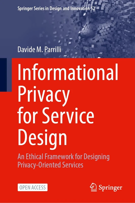 Informational Privacy for Service Design: An Ethical Framework for Designing Privacy-Oriented Services: 52 (Springer Series in Design and Innovation, 52)